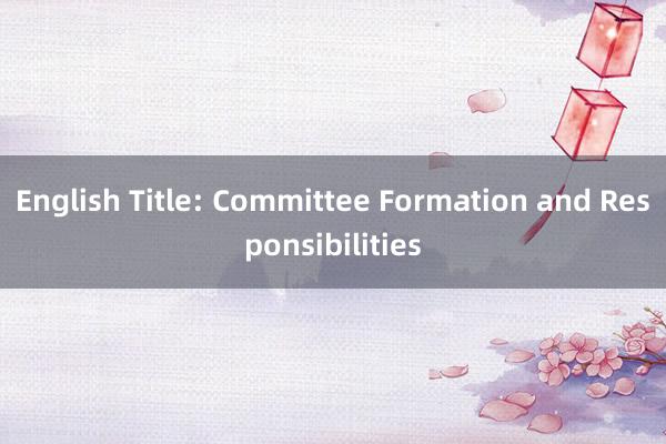 English Title: Committee Formation and Responsibilities